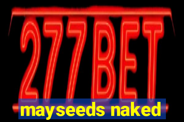 mayseeds naked